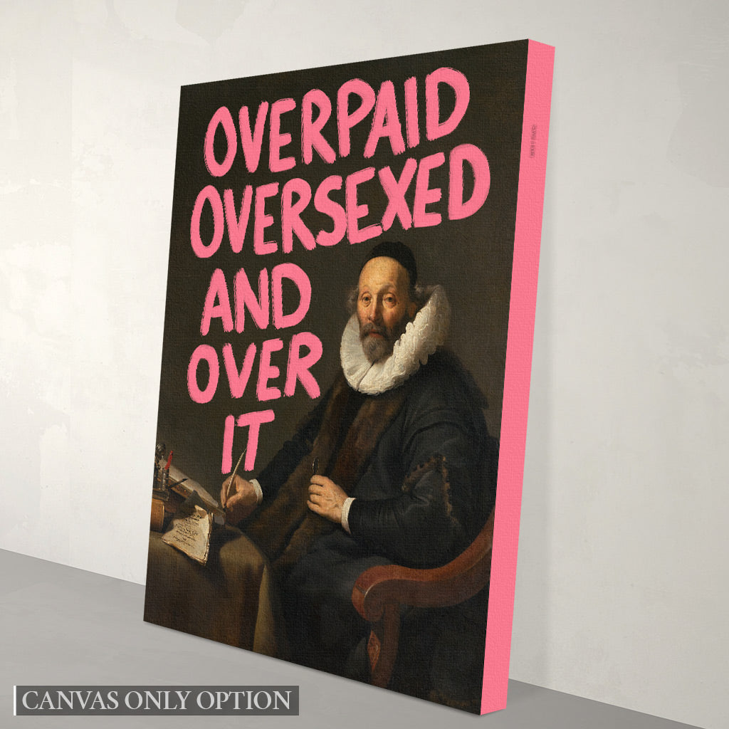 Overpaid, Oversexed and Over It - Canvas Print